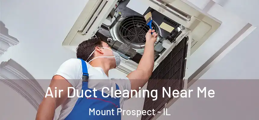 Air Duct Cleaning Near Me Mount Prospect - IL