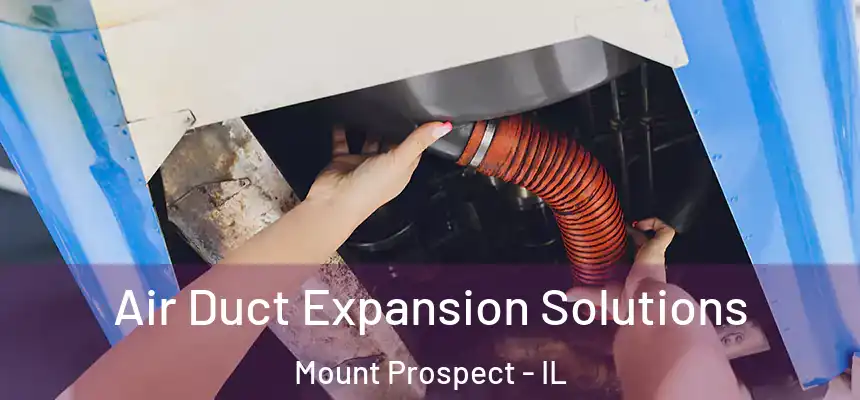 Air Duct Expansion Solutions Mount Prospect - IL