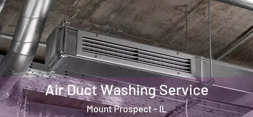 Air Duct Washing Service Mount Prospect - IL