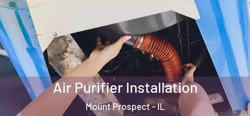  Air Purifier Installation Mount Prospect - IL