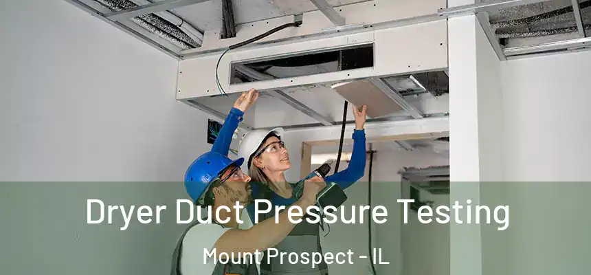 Dryer Duct Pressure Testing Mount Prospect - IL