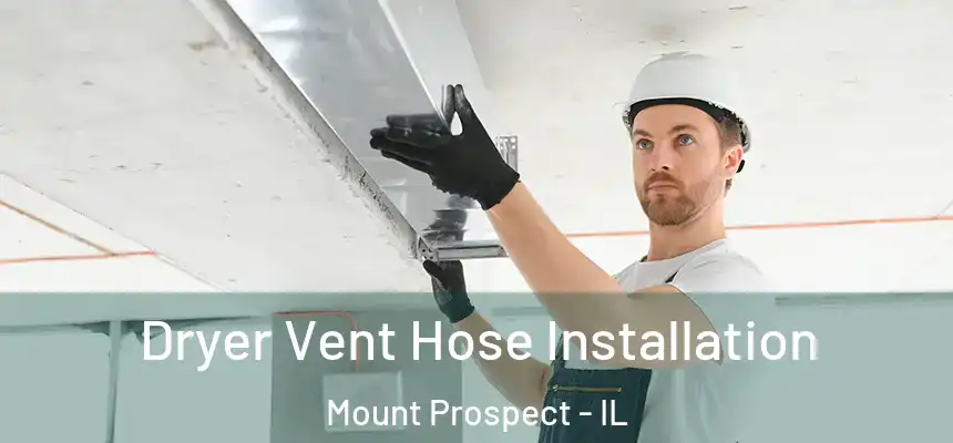  Dryer Vent Hose Installation Mount Prospect - IL