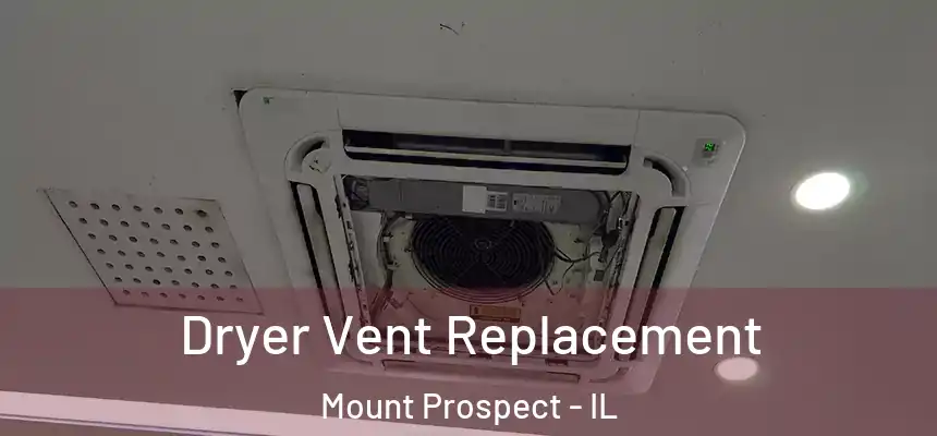  Dryer Vent Replacement Mount Prospect - IL