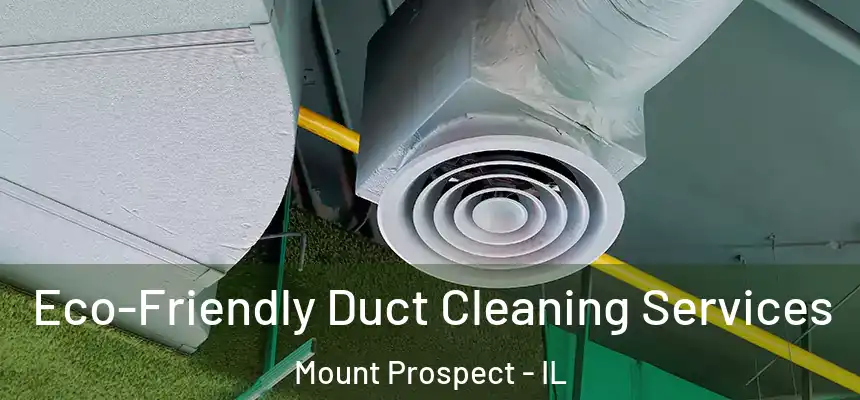 Eco-Friendly Duct Cleaning Services Mount Prospect - IL