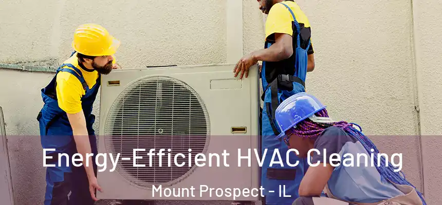  Energy-Efficient HVAC Cleaning Mount Prospect - IL