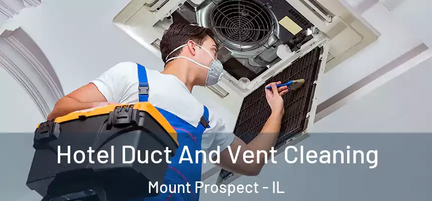  Hotel Duct And Vent Cleaning Mount Prospect - IL