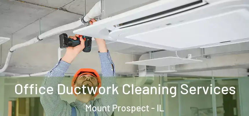  Office Ductwork Cleaning Services Mount Prospect - IL