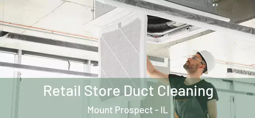  Retail Store Duct Cleaning Mount Prospect - IL