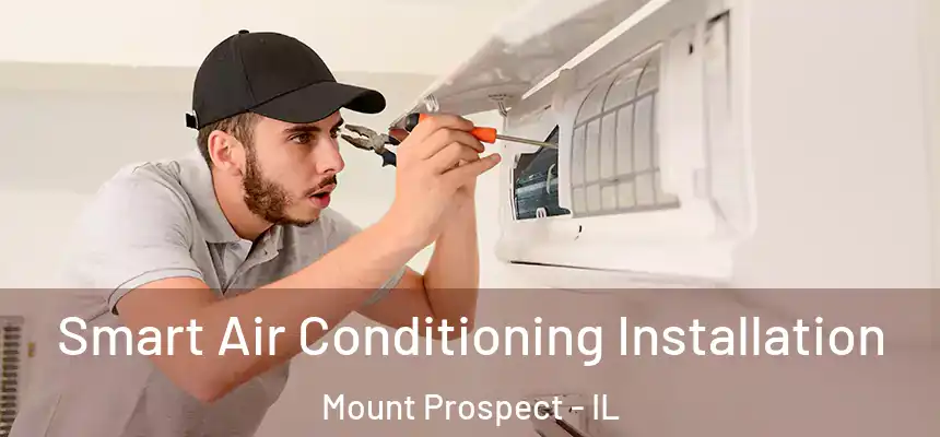  Smart Air Conditioning Installation Mount Prospect - IL