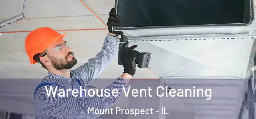 Warehouse Vent Cleaning Mount Prospect - IL
